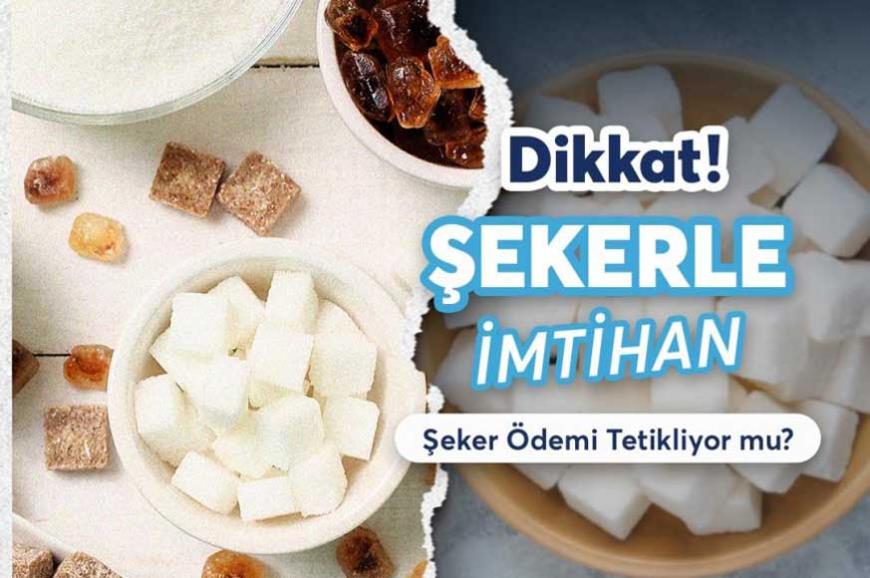 Şeker Ödemi Tetikliyor mu?